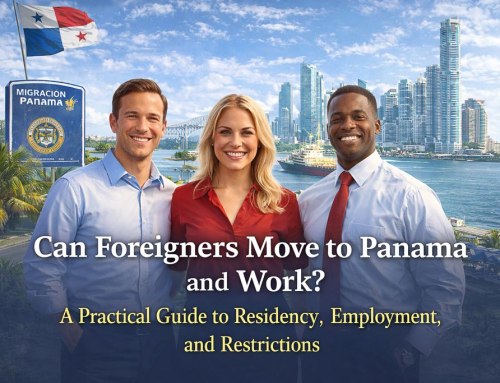 Can Foreigners Move to Panama and Work? A Practical Guide to Residency, Employment, and Restrictions
